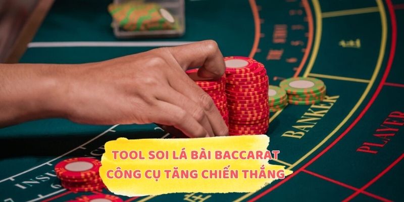 Tool Soi Lá Bài Baccarat - Công Cụ Tăng Cơ Hội Chiến Thắng